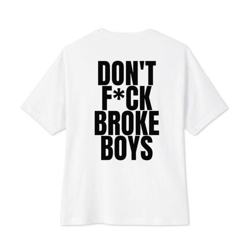 White oversized boxy tee, back view, with DON'T F*CK BROKE BOYS printed large in bold black type